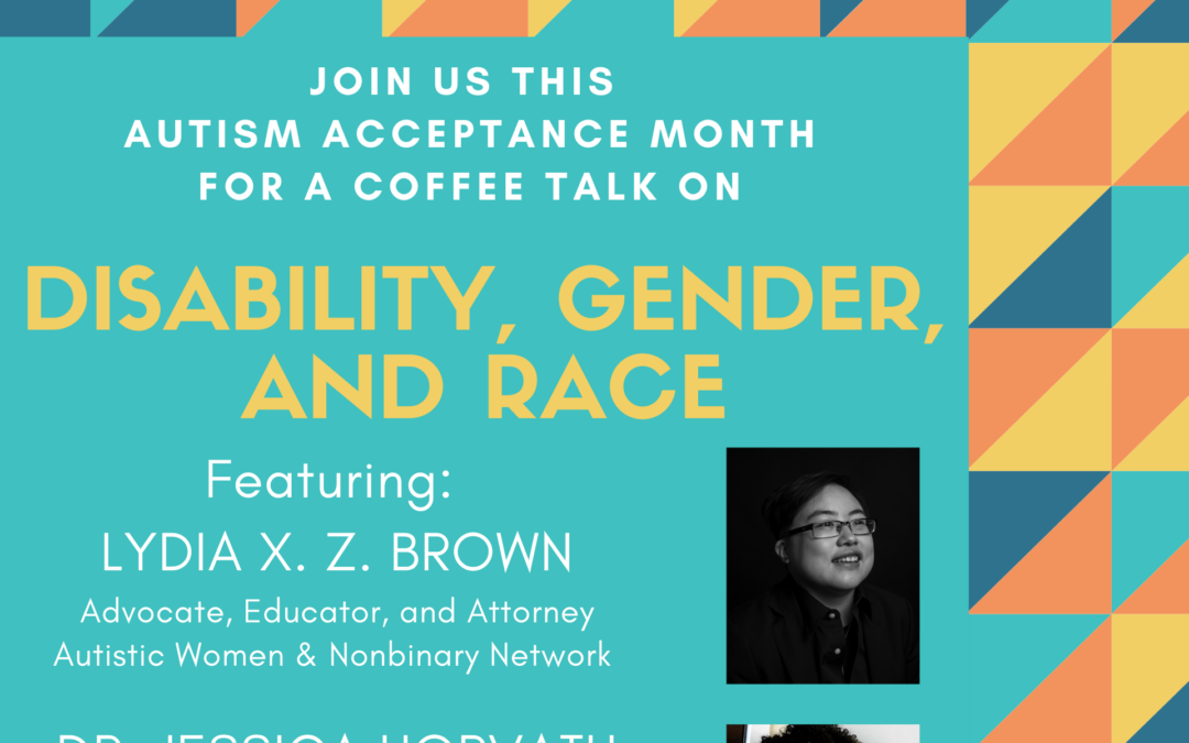 2021 Autism Acceptance Month Coffee Talk Recording:  Disability, Gender, and Race
