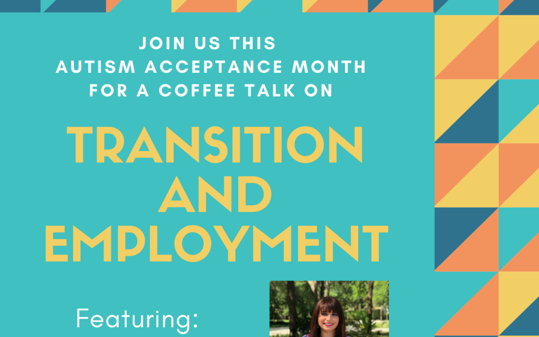 2021 Autism Acceptance Month Coffee Talk Presentation Recording: Transition and Employment
